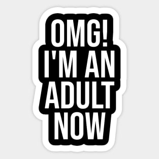 OMG! I'm An Adult Now - Funny Sayings Sticker